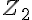 {Z}_{2}